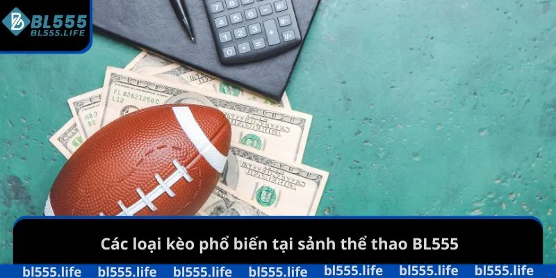 Các loại kèo phổ biến tại sảnh thể thao BL555