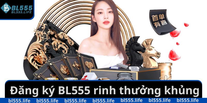 Đăng ký BL555 rinh thưởng khủng