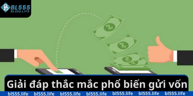 Giải đáp thắc mắc phổ biến gửi vốn