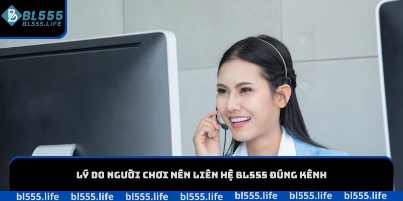Lý do người chơi nên liên hệ BL555 đúng kênh